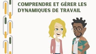 Comprendre et gérer les dynamiques de travail